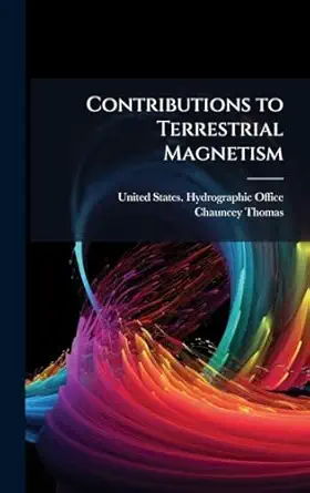contributions to terrestrial magnetism 1st edition chauncey thomas ,united states hydrographic office