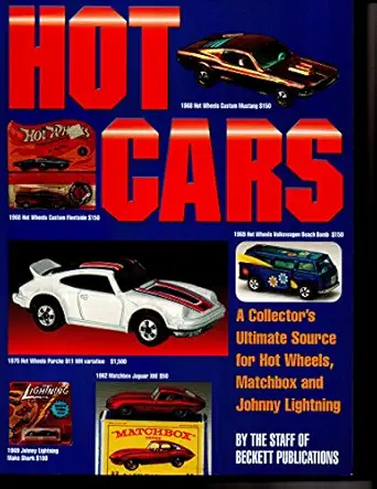 hot cars a collectors ultimate source for hot wheels matchbox and johnny lightning 1st edition beckett