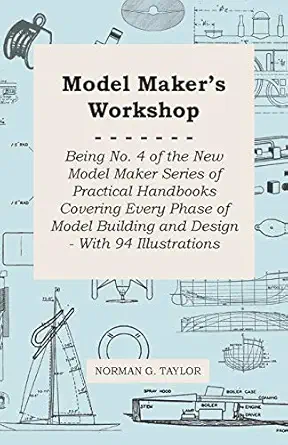 model makers workshop being no 4 of the new model maker series of practical handbooks covering every phase of