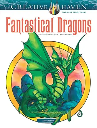creative haven fantastical dragons coloring book relax and find your true colors 1st edition aaron pocock