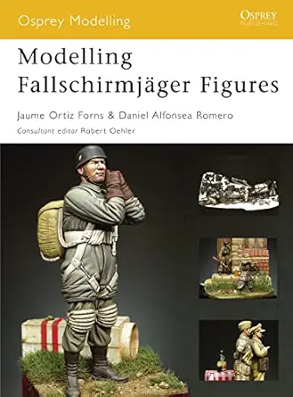 modelling fallschirmja ger figures 1st edition jaume ortiz forns ,daniel alfonsea romero ,robert oehler
