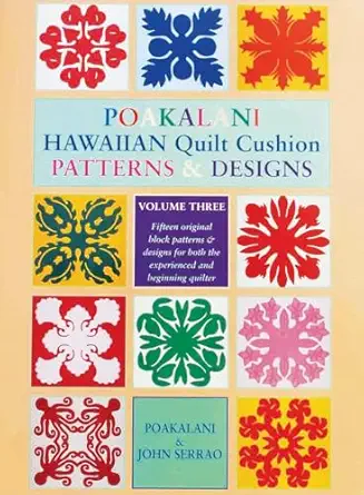 poakalani hawaiian quilt cushion patterns and designs vol 3 fifteen original block patterns and designs for