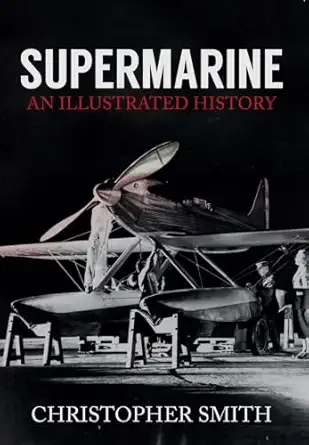 supermarine an illustrated history 1st edition christopher smith 1445651246, 978-1445651248