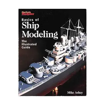 basics of ship modeling the illustrated guide 1st edition mike ashey 0890243727, 978-0890243725