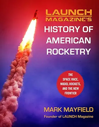 launch magazines history of american rocketry the space race model rockets and the new frontier 1st edition