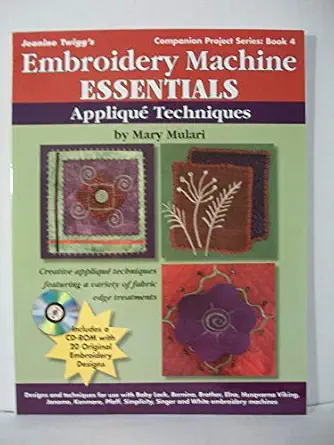 embroidery machine essentials applique techniques jeanine twiggs companion project series 4 1st edition mary