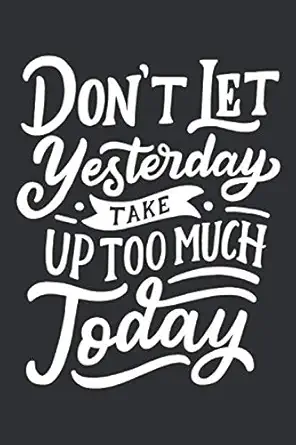 dont let yesterday take up too much today positive mindset gift college ruled blank lined composition