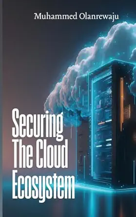 securing the cloud ecosystem 1st edition muhammed olanrewaju 9391199801, 978-9391199807