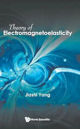 theory of electromagnetoelasticity 1st edition jiashi yang 9811281882, 978-9811281884