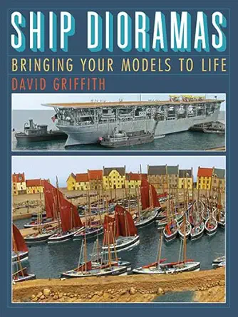 ship dioramas bringing your models to life 1st edition david griffith 1848321686, 978-1848321687