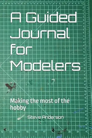 a guided journal for modelers making the most of the hobby 1st edition steve anderson 099108022x,