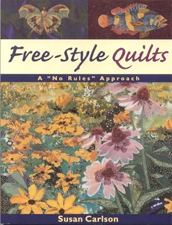free style quilts a no rules approach 1st edition susan carlson 1571201025, 978-1571201027
