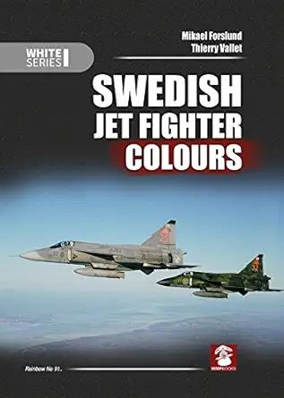 swedish jet fighter colours 1st edition mikael forslund ,thierry vallet 8365281015, 978-8365281012