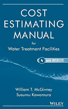 cost estimating manual for water treatment facilities 1st edition susumu kawamura ,william t mcgivney