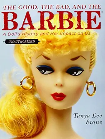 the good the bad and the barbie a dolls history and her impact on us 1st edition tanya lee stone 0670011878,