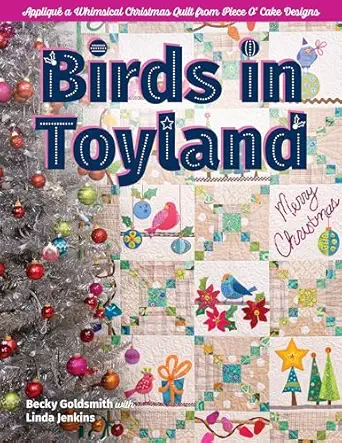 birds in toyland appliqua a whimsical christmas quilt from piece o cake designs 1st edition becky goldsmith