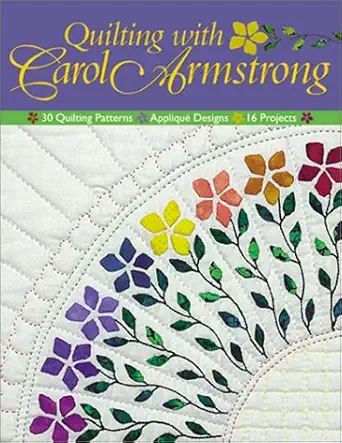 quilting with carol armstrong 30 quilting patterns applique designs 16 projects 1st edition carol armstrong