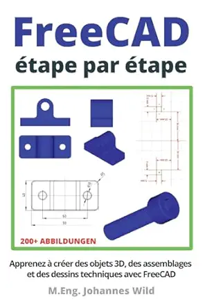 freecad atape par atape apprenez a craer des objets 3d des assemblages et des dessins techniques avec freecad