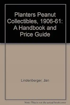 planters peanut collectibles 1906 1961 a handbook and price guide 1st edition jan lindenberger 0887407927,