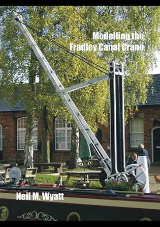 modelling the fradley canal crane a workshop handbook for model engineers 1st edition neil wyatt 1520704631,