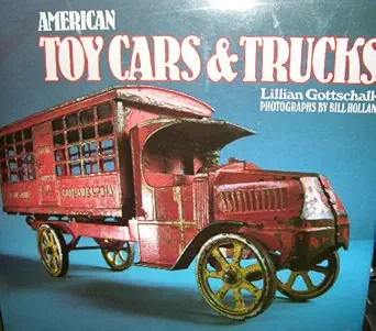 american toy cars and trucks 1894 1942 1894 1942 1st edition lillian gottschalk ,bill holland 0896596532,