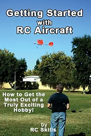 getting started with rc aircraft how to get the most out of a truly exciting hobby 1st edition rc skills