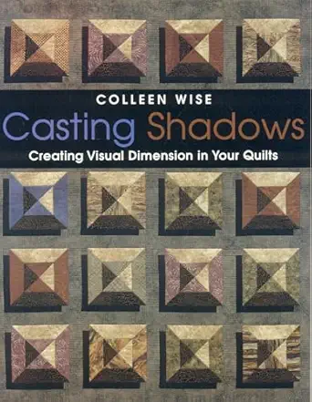 casting shadows creating visual dimension in your quilts 1st edition colleen wise 1571202951, 978-1571202956