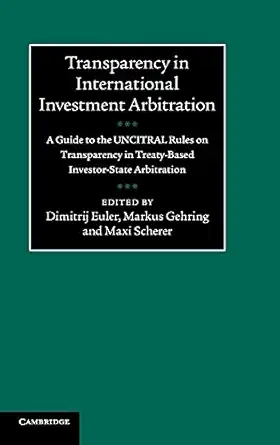 transparency in international investment arbitration a guide to the uncitral rules on transparency in treaty