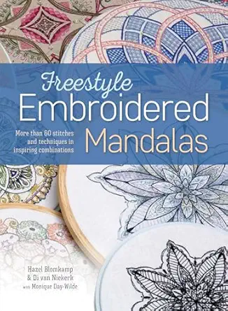 freestyle embroidered mandalas more than 60 stitches and techniques in inspiring combinations 1st edition