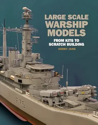 large scale warship models from kits to scratch building 1st edition kerry jang 1526730960, 978-1526730961