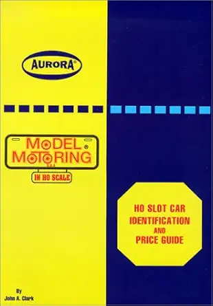 ho slot car identification and price guide aurora model motoring in ho scale 1st edition jon clark