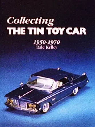 collecting the tin toy car 1950 1970 1st edition dale kelley 0887400124, 978-0887400124