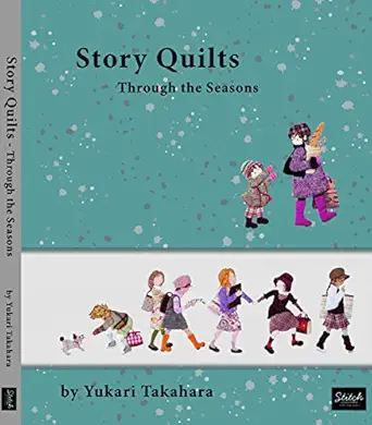 story quilts through the seasons 1st edition yukari takahara 0985974699, 978-0985974695