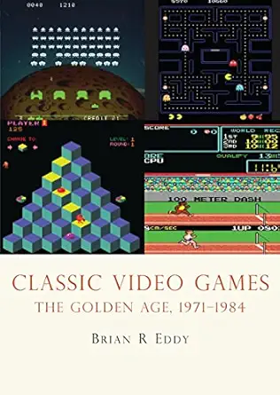 classic video games the golden age 1971 1984 1st edition brian eddy 0747810427, 978-0747810421