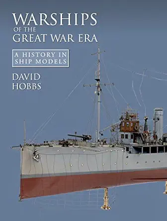 warships of the great war era a history in ship models 1st edition david hobbs 1591141907, 978-1591141907