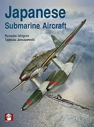 japanese submarine aircraft 1st edition ryusuke ishiguro ,tadeusz januszewski ,dariusz karnas 8366549569,