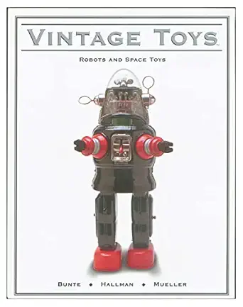 vintage toys robots and space toys 1st edition jim bunte ,dave hallman ,heinz mueller 158221025x,