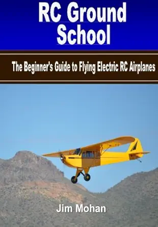 rc ground school the beginners guide to flying electric rc airplanes 1st edition jim mohan 151233054x,