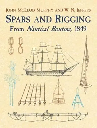 spars and rigging from nautical routine 1849 1st edition john m\\\\\\\'leod murphy ,w n jeffers 048642989x,