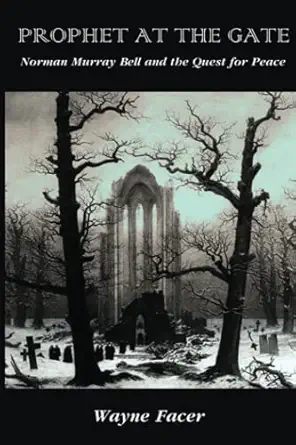 prophet at the gate norman murray bell and the quest for peace 1st edition wayne facer 1775355659,