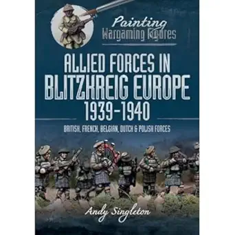 allied forces in blitzkrieg europe 1939a 1940 british french belgian dutch and polish forces 1st edition andy