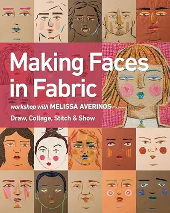 making faces in fabric workshop with melissa averinos draw collage stitch and show 1st edition melissa