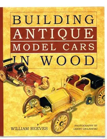 building antique model cars in wood 1st edition william reeves ,gerry grajewski 1895569516, 978-1895569513