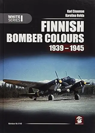 finnish bomber colours 1939 1945 1st edition kari stenman ,karolina holda 8365281031, 978-8365281036