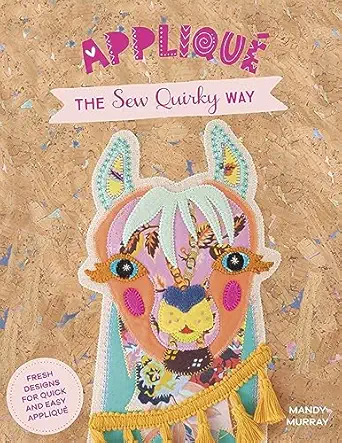 applique the sew quirky way fresh designs for quick and easy applique 1st edition mandy murray 1446308820,