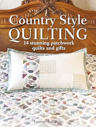 country style quilting 14 stunning patchwork quilts and gifts 1st edition lynette anderson 1446305953,