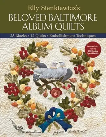 elly sienkiewiczs beloved baltimore album quilts 25 blocks 12 quilts embellishment techniques 1st edition