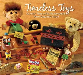 timeless toys classic toys and the playmakers who created them 1st edition tim walsh 0740755714,