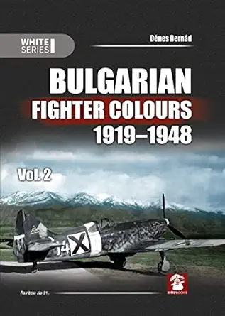 bulgarian fighter colours 1919 1948 volume 2 1st edition da c nes berna d 8365958198, 978-8365958198