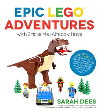 epic lego adventures with bricks you already have build crazy worlds where aliens live on the moon dinosaurs